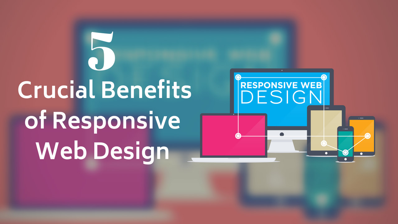 "Crucial benefits of responsive web design"  